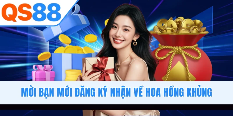 Mời bạn mới đăng ký nhận về hoa hồng khủng